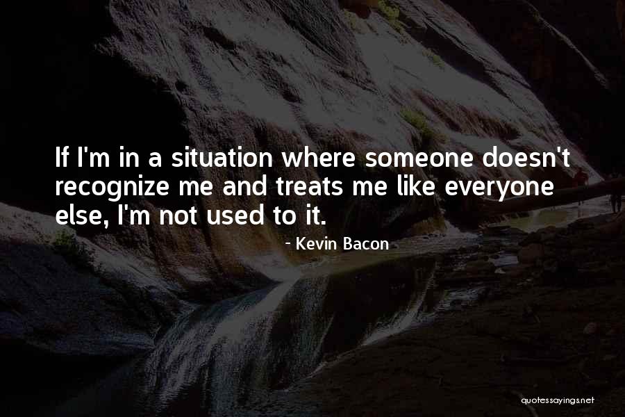 Recognize Me Quotes By Kevin Bacon