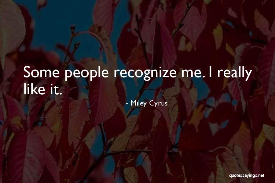 Recognize Me Quotes By Miley Cyrus