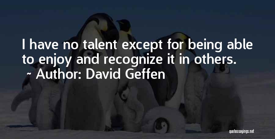 Recognize Talent Quotes By David Geffen