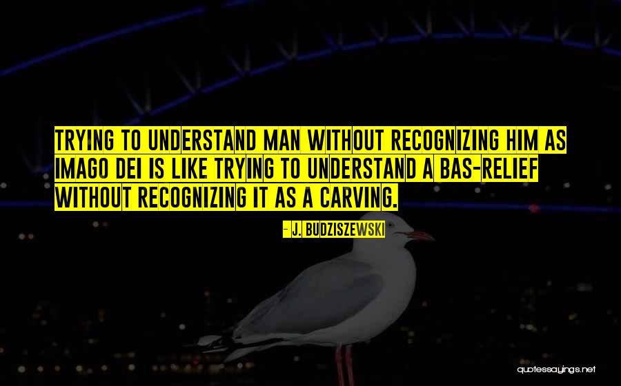 Recognizing God Quotes By J. Budziszewski Recognizing God Quotes By J. Budziszewski