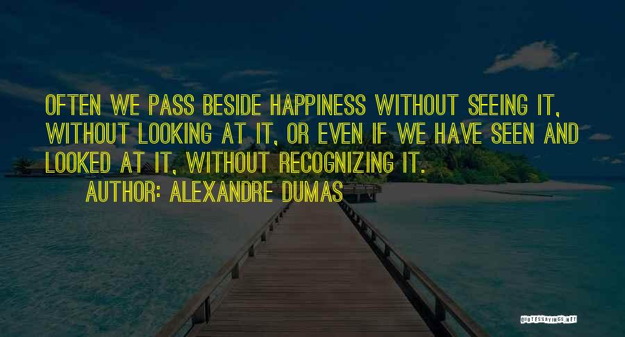 Recognizing Happiness Quotes By Alexandre Dumas