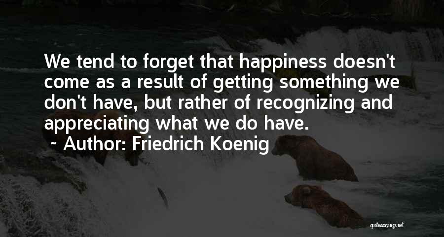 Recognizing Happiness Quotes By Friedrich Koenig