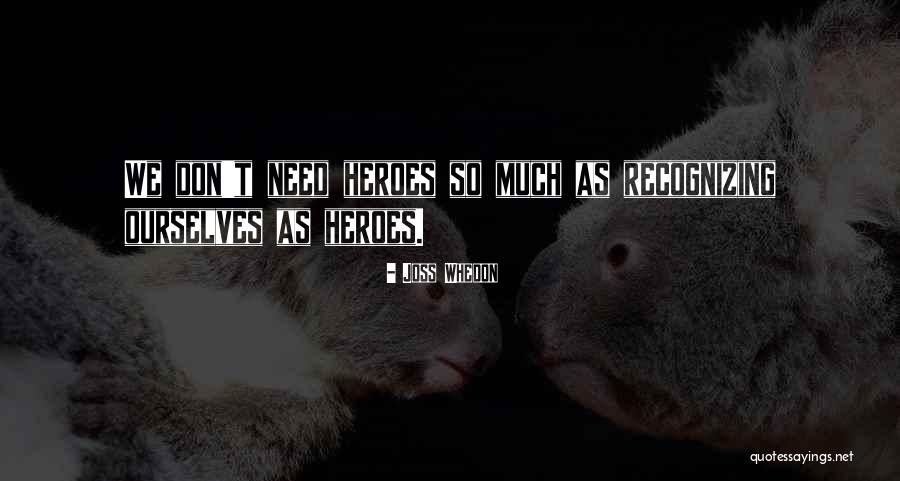Recognizing Ourselves Quotes By Joss Whedon Recognizing Ourselves Quotes By Joss Whedon