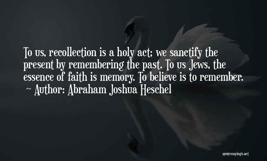 Recollection Of Memories Quotes By Abraham Joshua Heschel