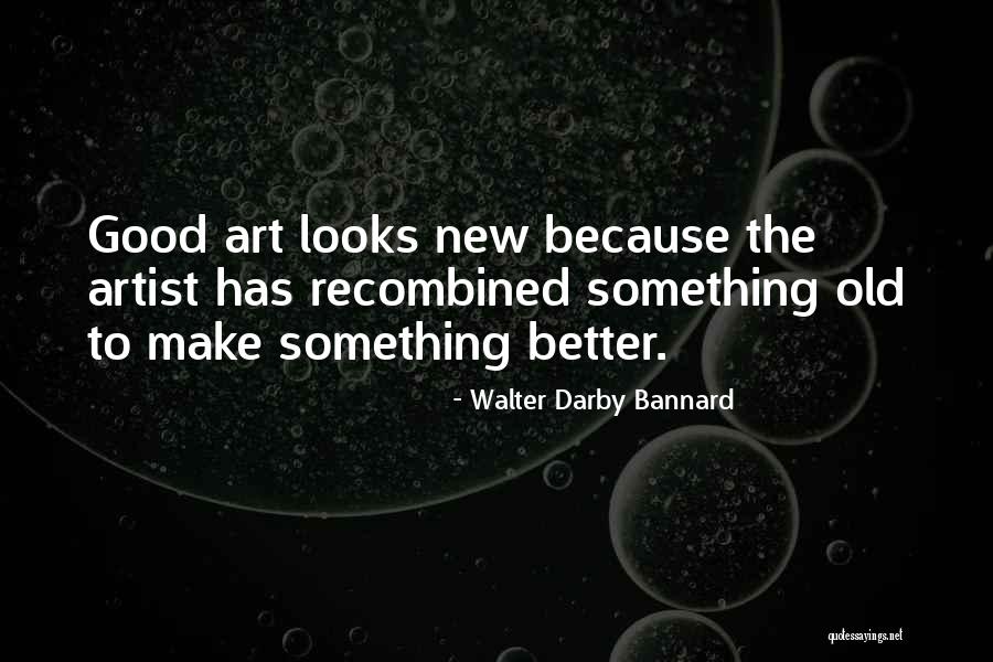 Recombined Quotes By Walter Darby Bannard Recombined Quotes By Walter Darby Bannard