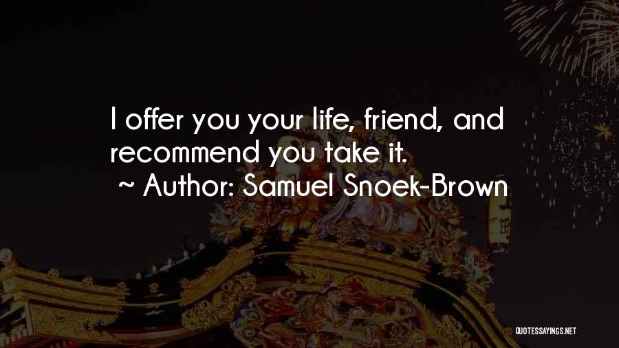 Recommend A Friend Quotes By Samuel Snoek-Brown
