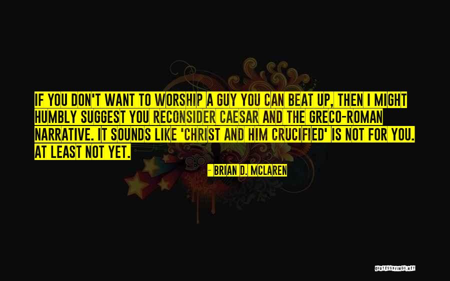 Reconsider Quotes By Brian D. McLaren Reconsider Quotes By Brian D. McLaren