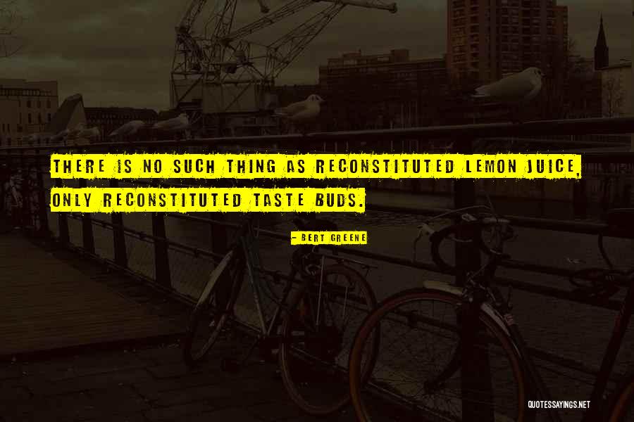 Reconstituted Lemon Quotes By Bert Greene Reconstituted Lemon Quotes By Bert Greene