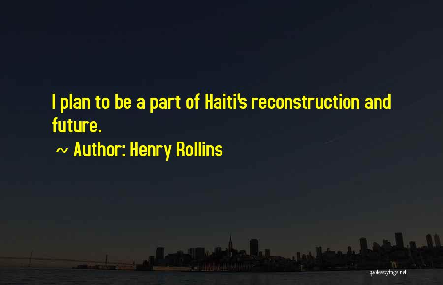 Reconstruction Quotes By Henry Rollins
