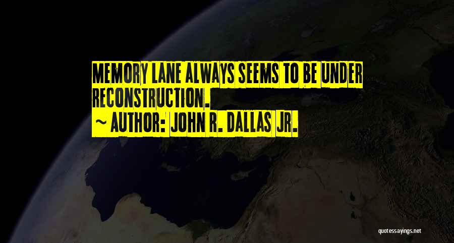 Reconstruction Quotes By John R. Dallas Jr.