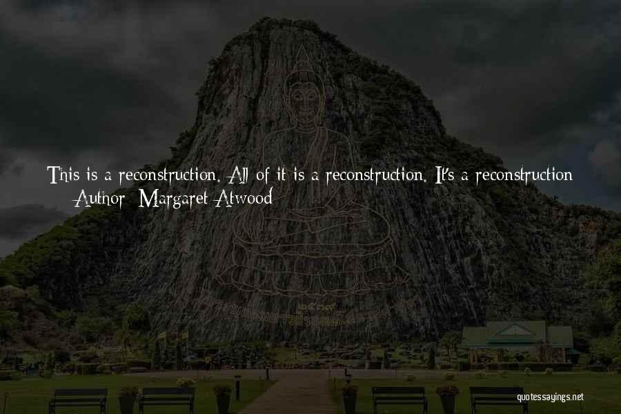 Reconstruction Quotes By Margaret Atwood