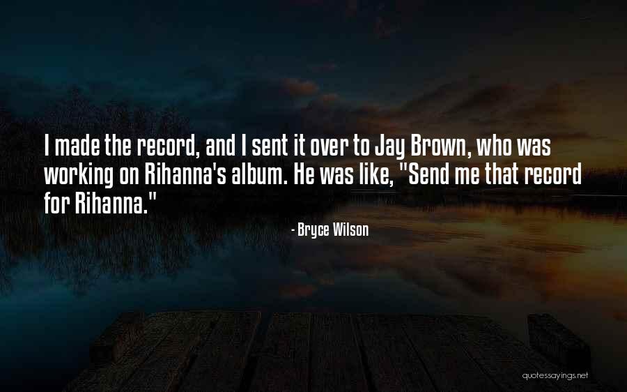 Record Albums Quotes By Bryce Wilson