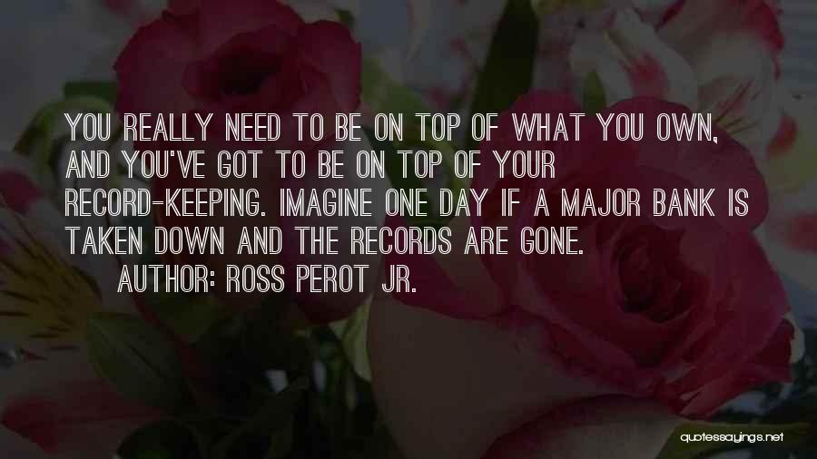 Record Keeping Quotes By Ross Perot Jr.