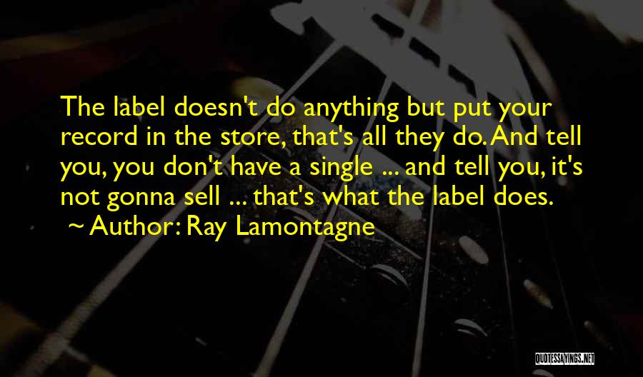 Record Label Quotes By Ray Lamontagne