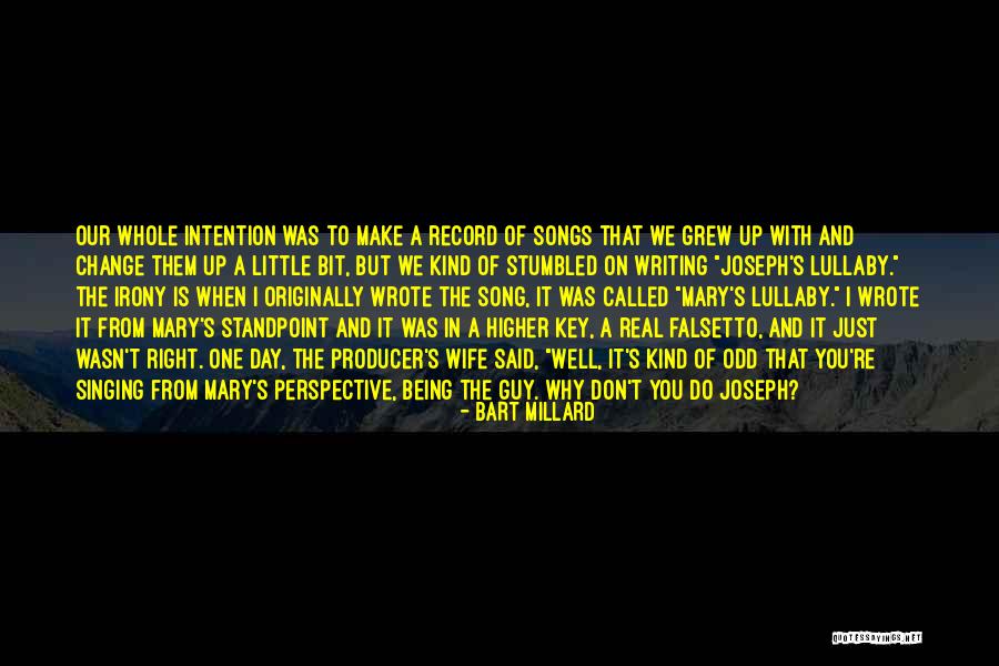 Record Producer Quotes By Bart Millard