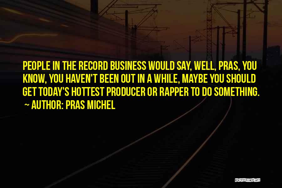 Record Producer Quotes By Pras Michel