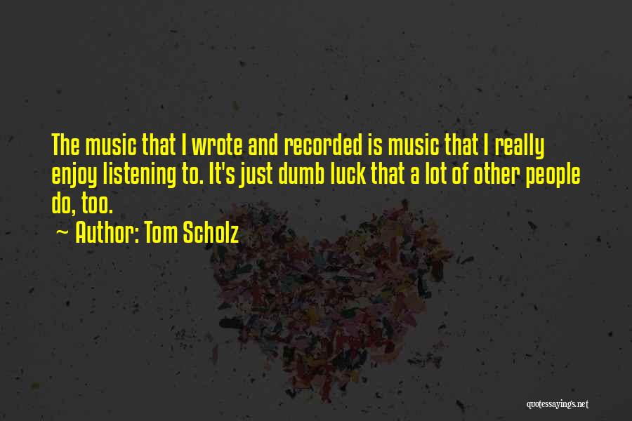 Recorded Music Quotes By Tom Scholz