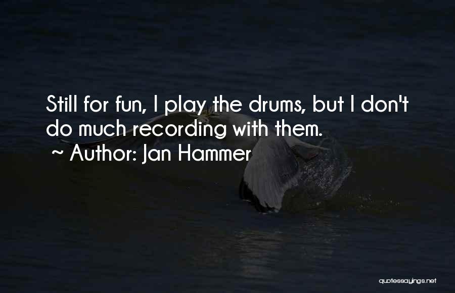 Recording Drums Quotes By Jan Hammer