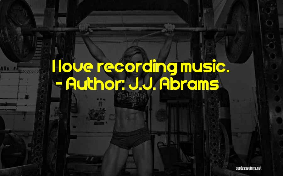 Recording Music Quotes By J.J. Abrams