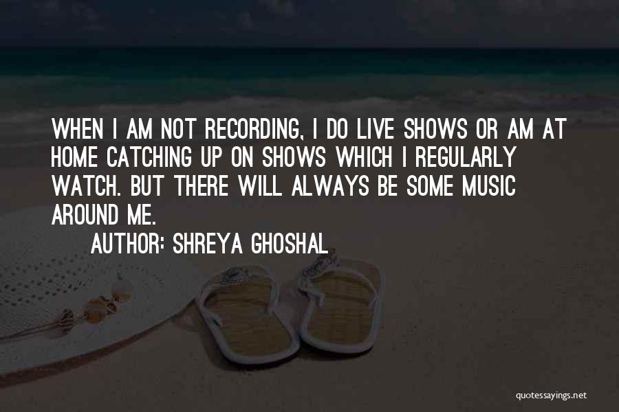 Recording Music Quotes By Shreya Ghoshal