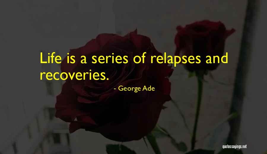 Recoveries Quotes By George Ade Recoveries Quotes By George Ade