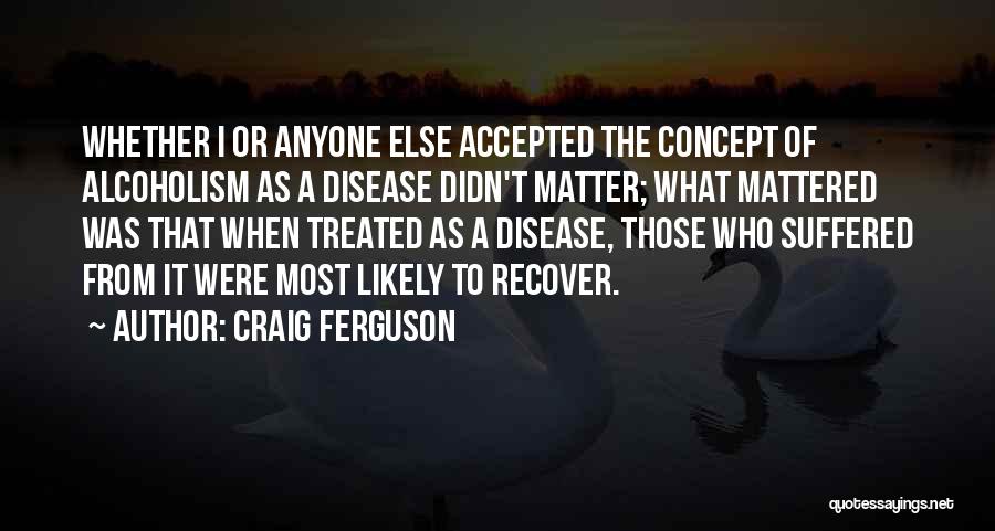 Recovery Alcoholism Quotes By Craig Ferguson