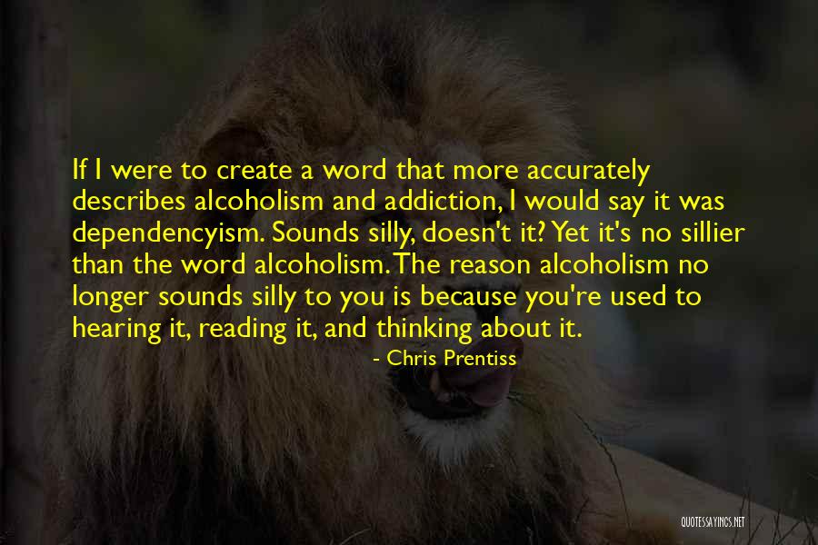 Recovery From Alcoholism Quotes By Chris Prentiss Recovery From Alcoholism Quotes By Chris Prentiss