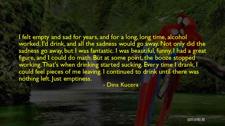 Recovery From Alcoholism Quotes By Dina Kucera Recovery From Alcoholism Quotes By Dina Kucera