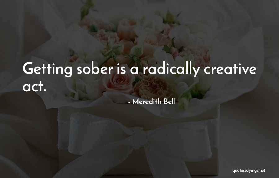 Recovery From Alcoholism Quotes By Meredith Bell Recovery From Alcoholism Quotes By Meredith Bell