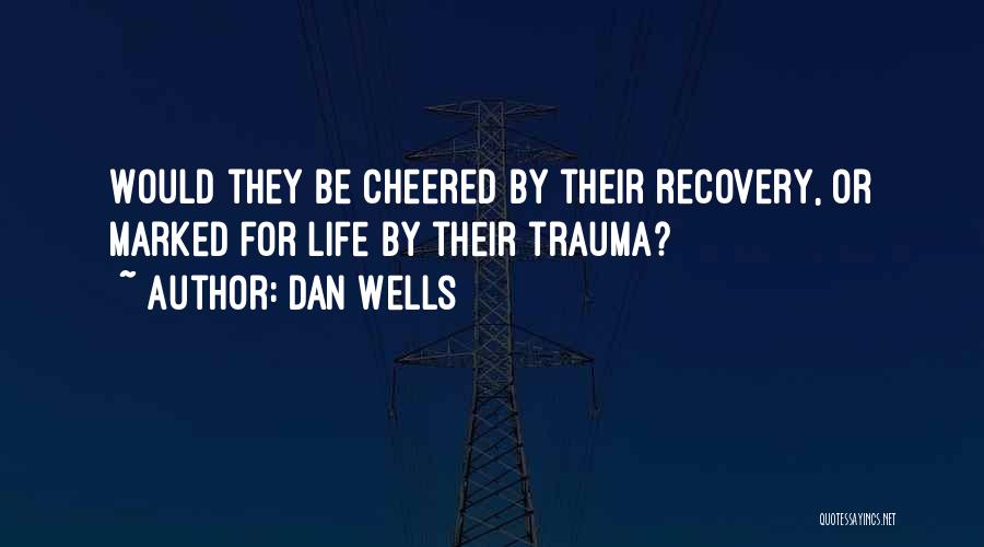 Recovery From Trauma Quotes By Dan Wells