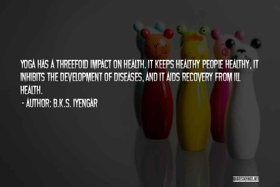 Recovery Health Quotes By B.K.S. Iyengar