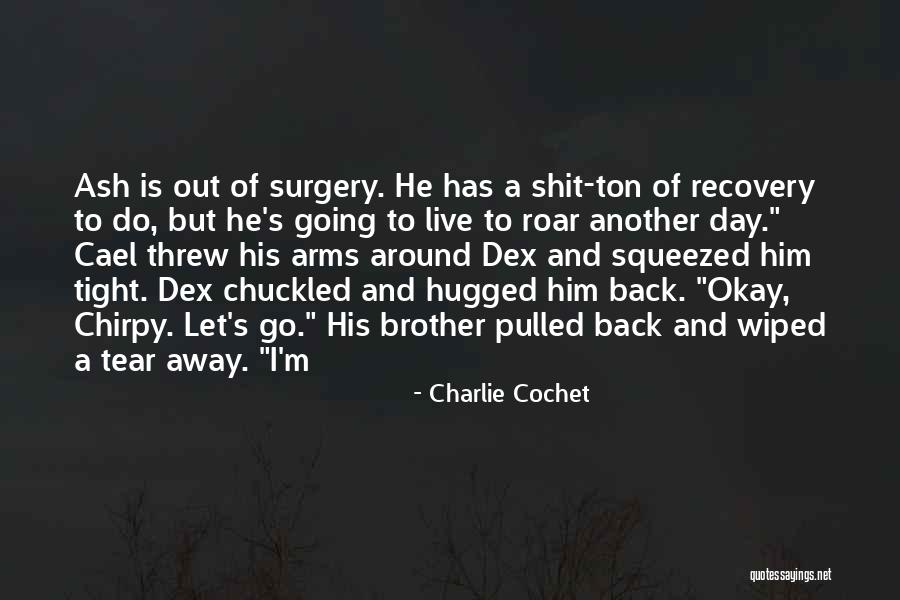 Recovery Surgery Quotes By Charlie Cochet Recovery Surgery Quotes By Charlie Cochet