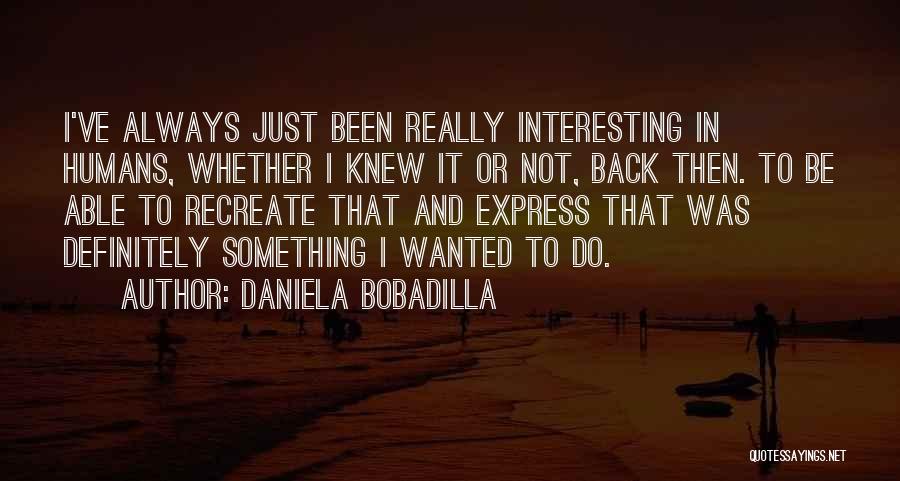 Recreate Yourself Quotes By Daniela Bobadilla