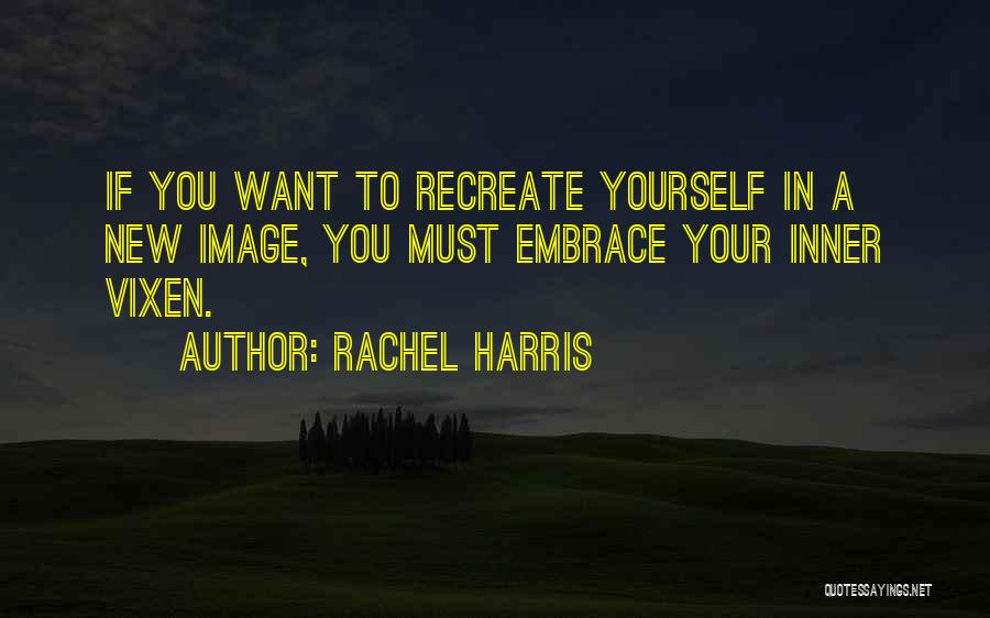 Recreate Yourself Quotes By Rachel Harris