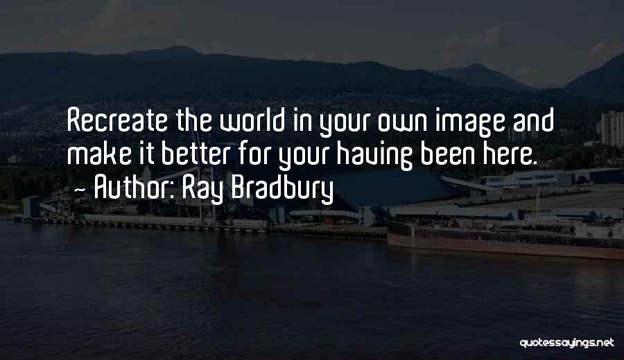 Recreate Yourself Quotes By Ray Bradbury