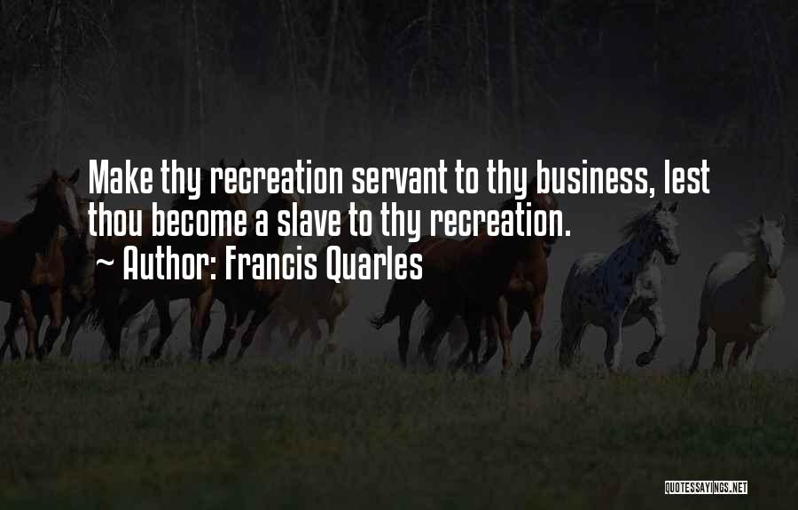 Recreation And Leisure Quotes By Francis Quarles