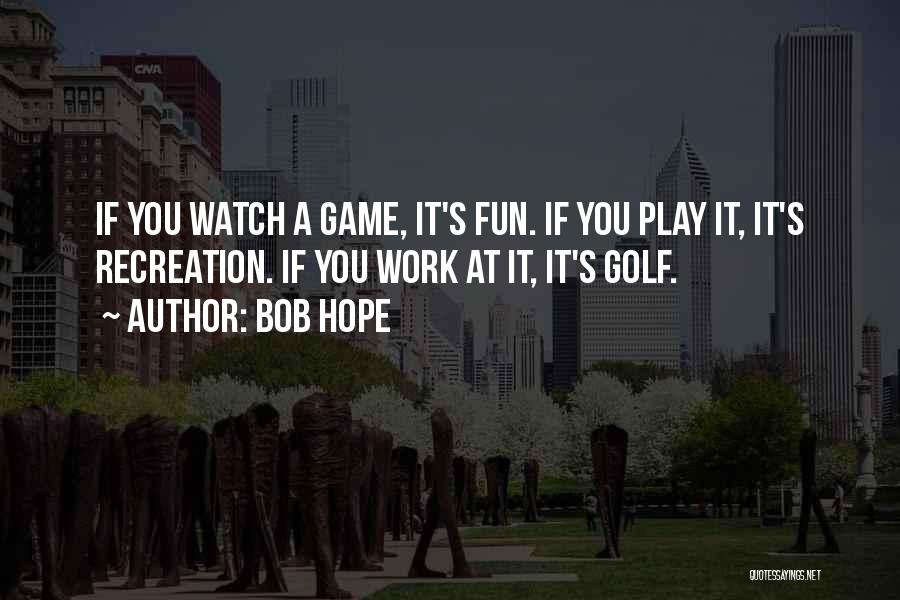 Recreation Quotes By Bob Hope