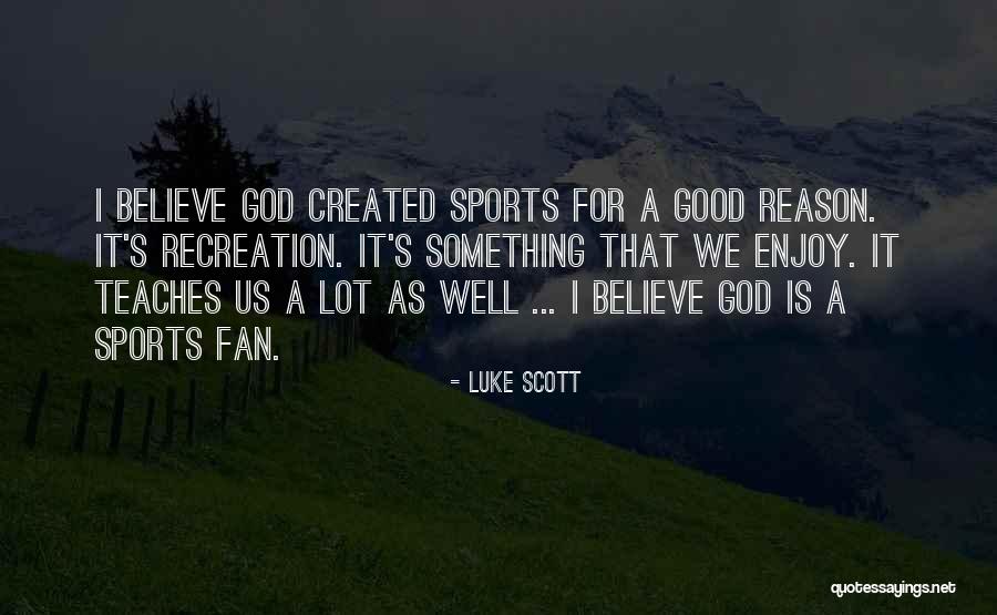 Recreation Quotes By Luke Scott Recreation Quotes By Luke Scott