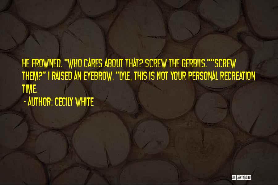 Recreation Time Quotes By Cecily White