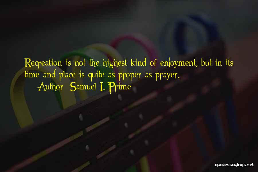 Recreation Time Quotes By Samuel I. Prime