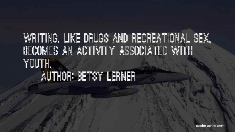 Recreational Drugs Quotes By Betsy Lerner