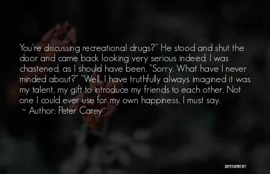 Recreational Drugs Quotes By Peter Carey