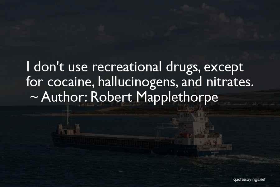 Recreational Drugs Quotes By Robert Mapplethorpe