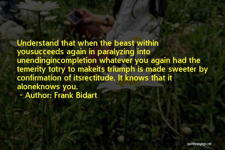 Rectitude Quotes By Frank Bidart