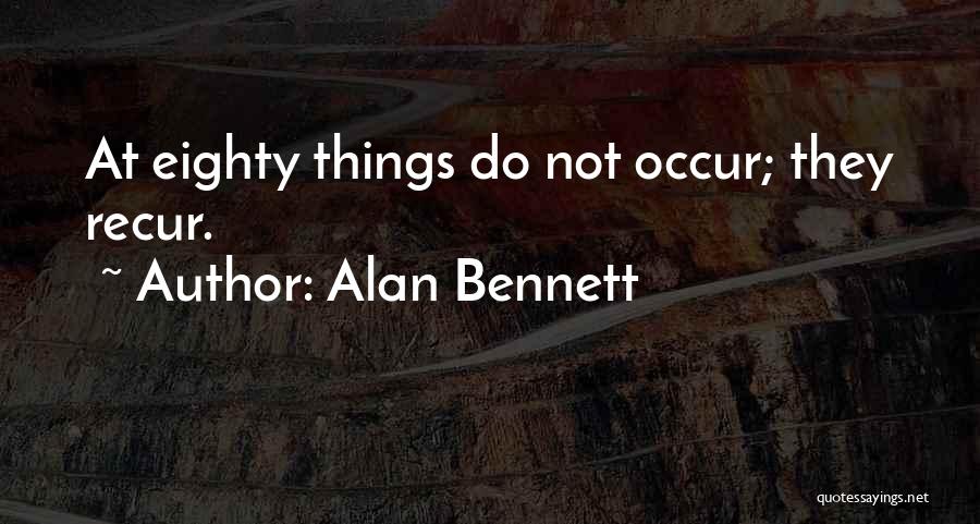 Recur Quotes By Alan Bennett