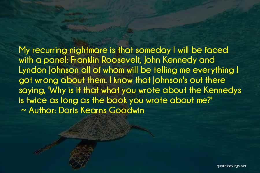 Recurring Nightmare Quotes By Doris Kearns Goodwin