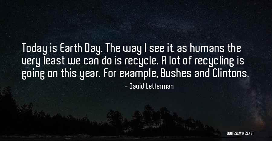 Recycle Earth Quotes By David Letterman