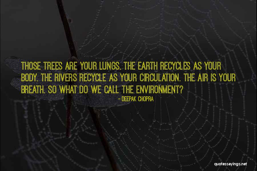 Recycle Earth Quotes By Deepak Chopra