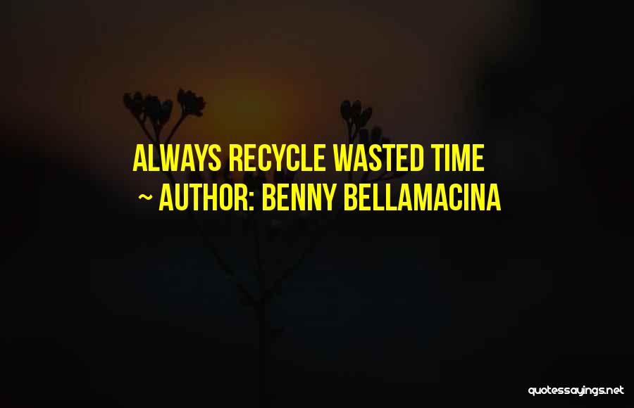 Recycle Quotes By Benny Bellamacina