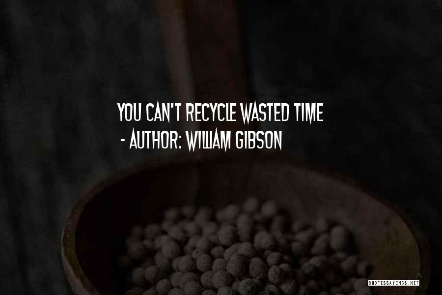 Recycle Quotes By William Gibson